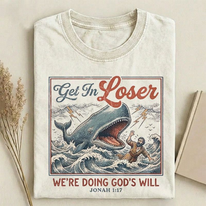 Get In Loser We’re Doing God’s Will T-Shirt Funny Clothing Gift For Men – Blissandwear